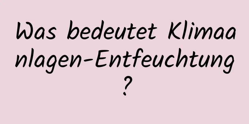 Was bedeutet Klimaanlagen-Entfeuchtung?