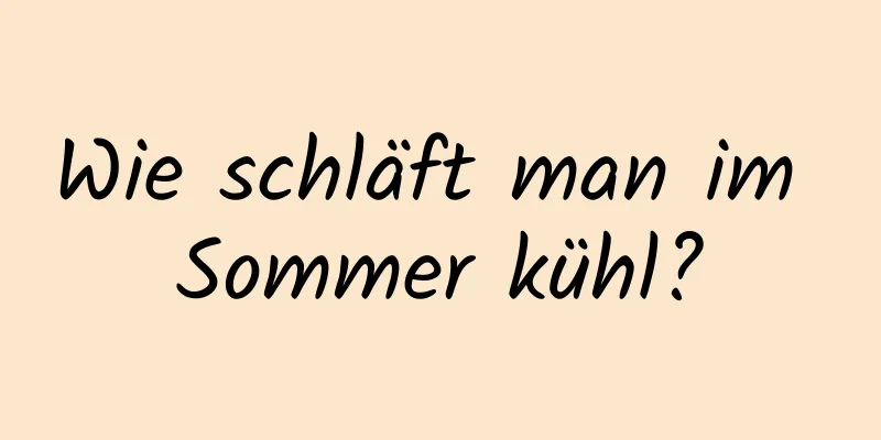 Wie schläft man im Sommer kühl?