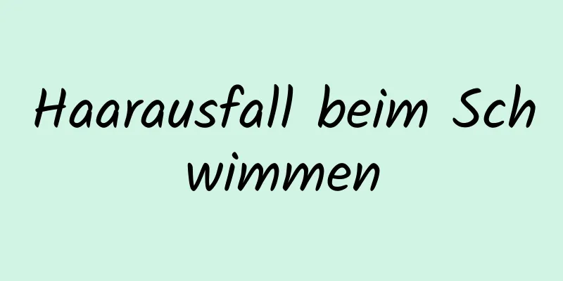 Haarausfall beim Schwimmen