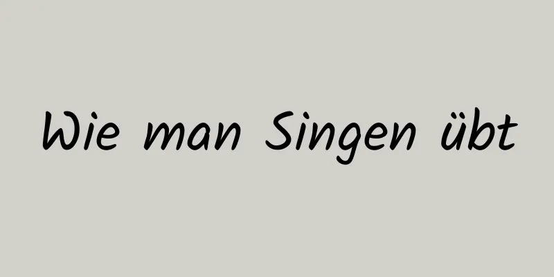 Wie man Singen übt