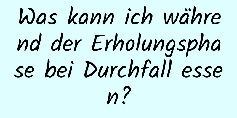 Was kann ich während der Erholungsphase bei Durchfall essen?