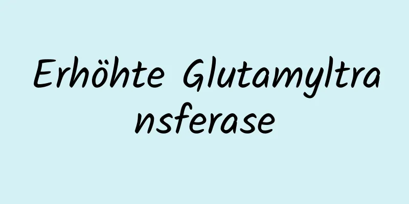 Erhöhte Glutamyltransferase
