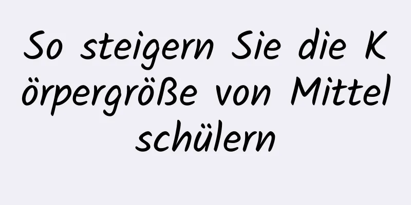 So steigern Sie die Körpergröße von Mittelschülern