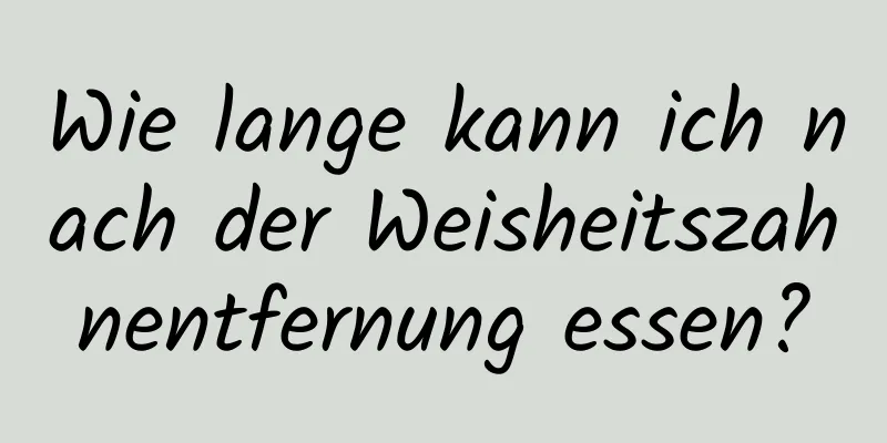 Wie lange kann ich nach der Weisheitszahnentfernung essen?