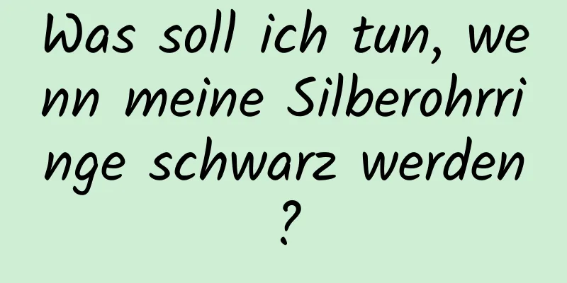 Was soll ich tun, wenn meine Silberohrringe schwarz werden?