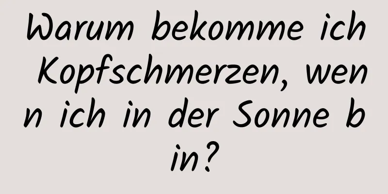 Warum bekomme ich Kopfschmerzen, wenn ich in der Sonne bin?