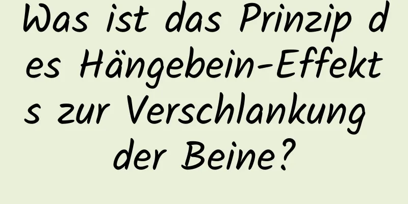 Was ist das Prinzip des Hängebein-Effekts zur Verschlankung der Beine?