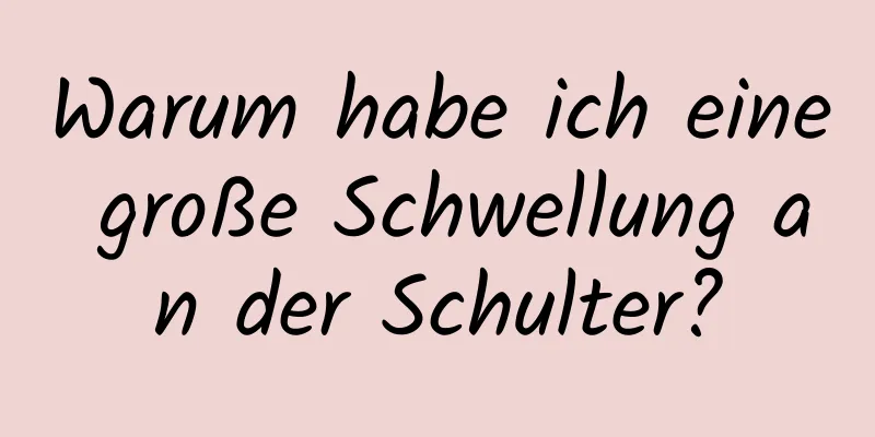 Warum habe ich eine große Schwellung an der Schulter?