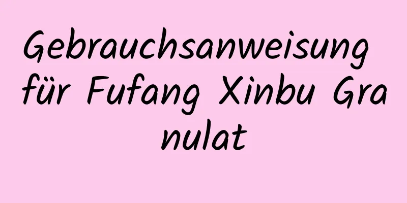 Gebrauchsanweisung für Fufang Xinbu Granulat