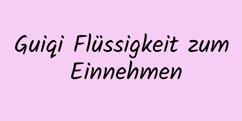 Guiqi Flüssigkeit zum Einnehmen