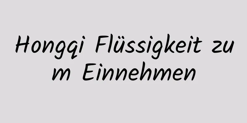 Hongqi Flüssigkeit zum Einnehmen