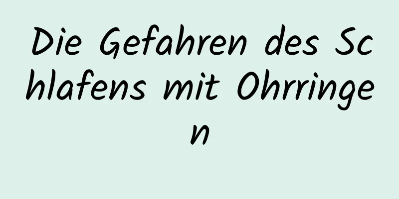 Die Gefahren des Schlafens mit Ohrringen