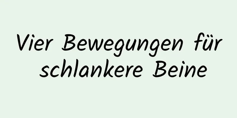 Vier Bewegungen für schlankere Beine