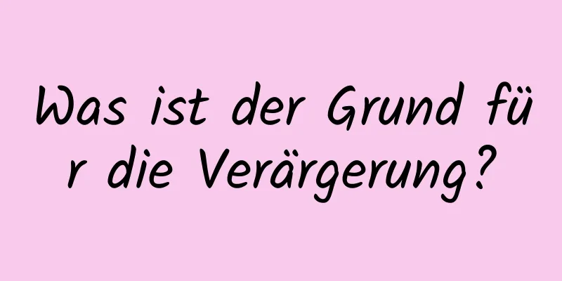Was ist der Grund für die Verärgerung?
