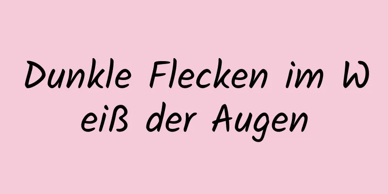 Dunkle Flecken im Weiß der Augen