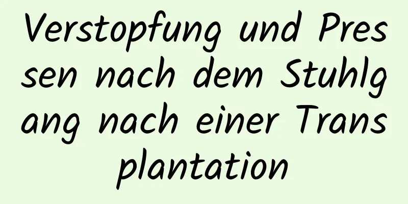 Verstopfung und Pressen nach dem Stuhlgang nach einer Transplantation