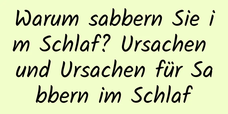 Warum sabbern Sie im Schlaf? Ursachen und Ursachen für Sabbern im Schlaf