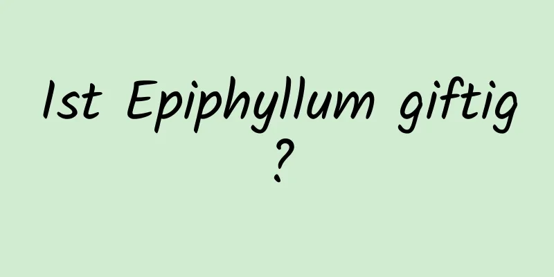 Ist Epiphyllum giftig?
