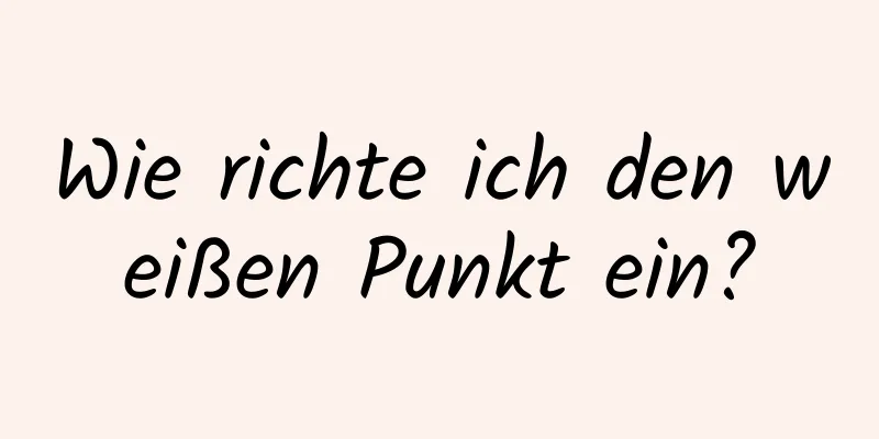 Wie richte ich den weißen Punkt ein?