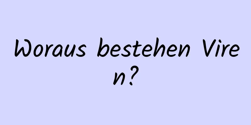 Woraus bestehen Viren?