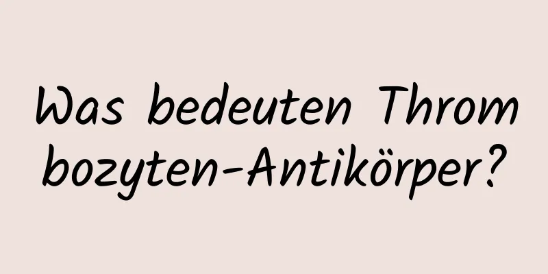 Was bedeuten Thrombozyten-Antikörper?