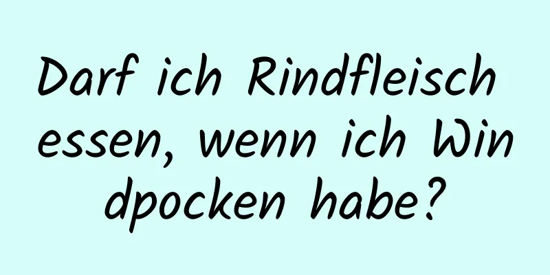Darf ich Rindfleisch essen, wenn ich Windpocken habe?