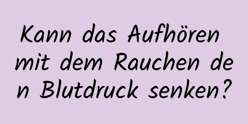 Kann das Aufhören mit dem Rauchen den Blutdruck senken?