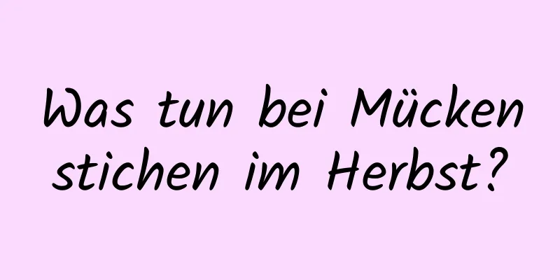 Was tun bei Mückenstichen im Herbst?