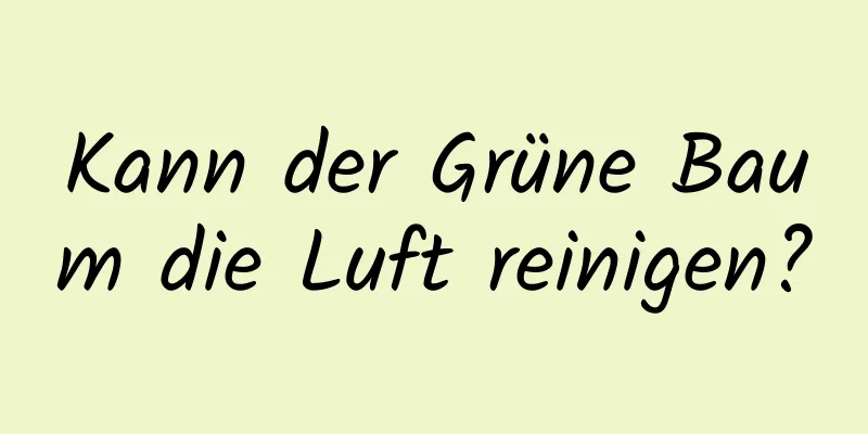 Kann der Grüne Baum die Luft reinigen?