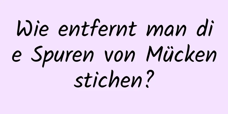Wie entfernt man die Spuren von Mückenstichen?