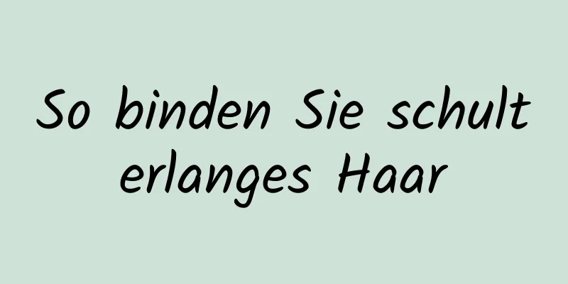 So binden Sie schulterlanges Haar
