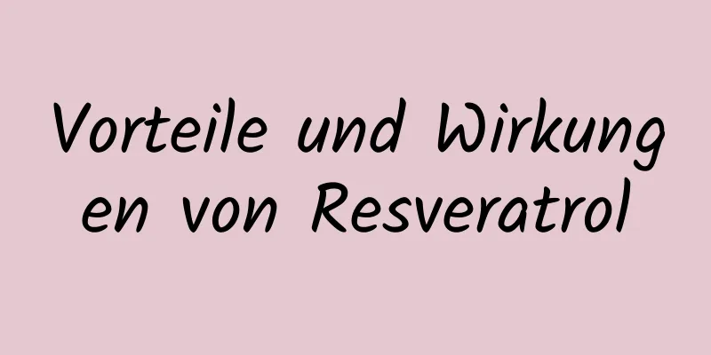 Vorteile und Wirkungen von Resveratrol