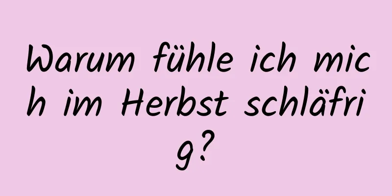 Warum fühle ich mich im Herbst schläfrig?