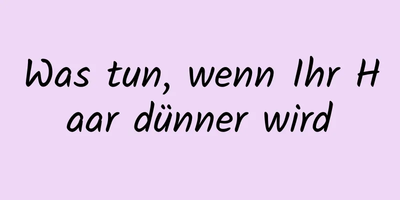 Was tun, wenn Ihr Haar dünner wird