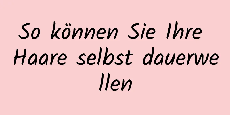 So können Sie Ihre Haare selbst dauerwellen