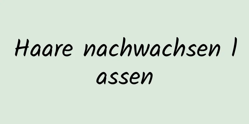 Haare nachwachsen lassen