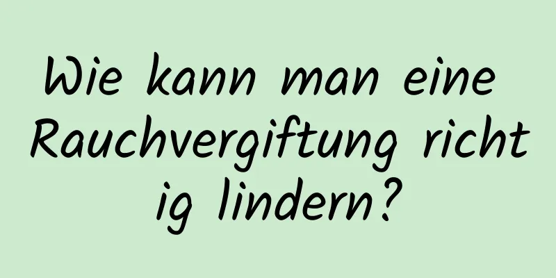 Wie kann man eine Rauchvergiftung richtig lindern?