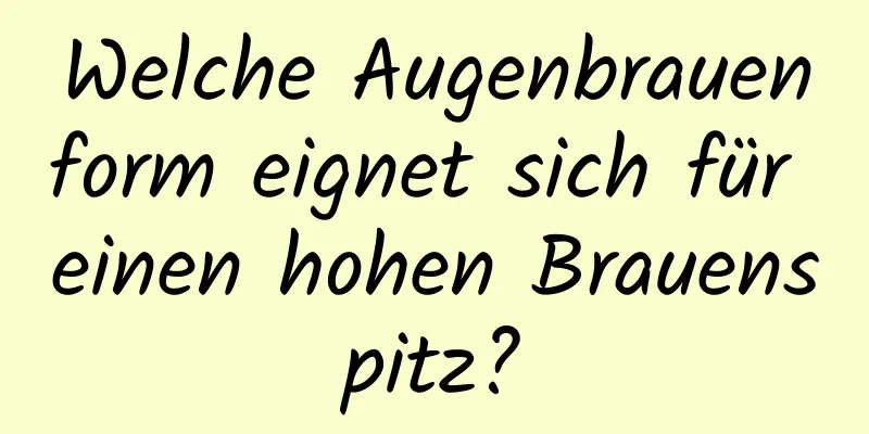 Welche Augenbrauenform eignet sich für einen hohen Brauenspitz?
