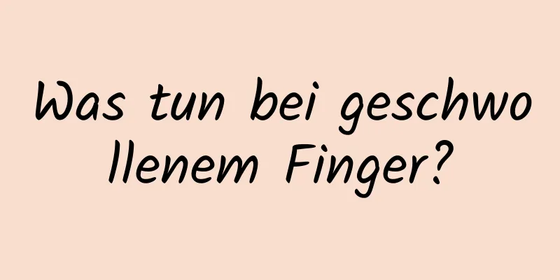 Was tun bei geschwollenem Finger?