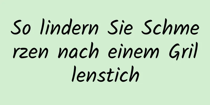 So lindern Sie Schmerzen nach einem Grillenstich