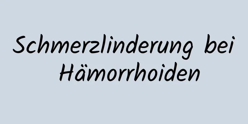 Schmerzlinderung bei Hämorrhoiden