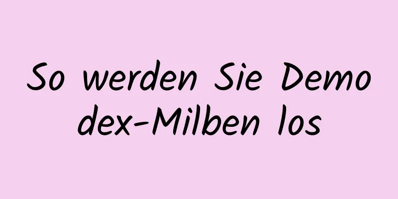 So werden Sie Demodex-Milben los