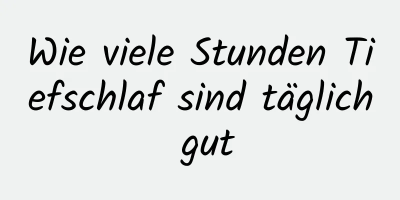 Wie viele Stunden Tiefschlaf sind täglich gut