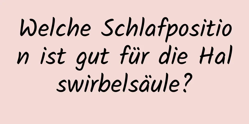 Welche Schlafposition ist gut für die Halswirbelsäule?