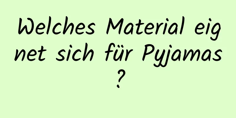 Welches Material eignet sich für Pyjamas?