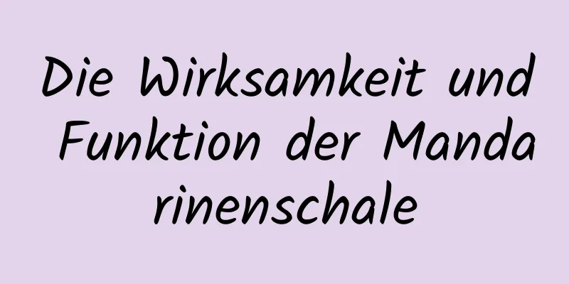 Die Wirksamkeit und Funktion der Mandarinenschale