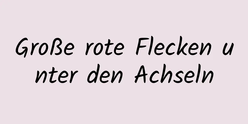 Große rote Flecken unter den Achseln