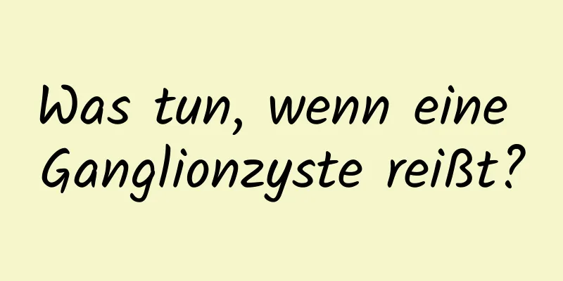 Was tun, wenn eine Ganglionzyste reißt?