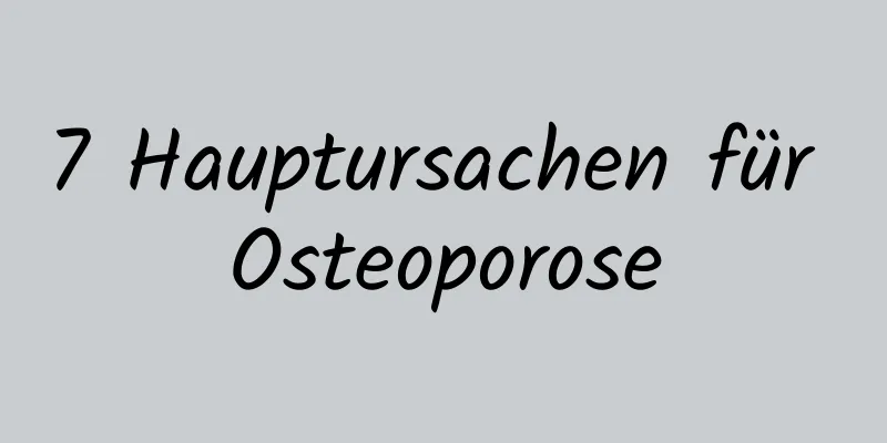 7 Hauptursachen für Osteoporose