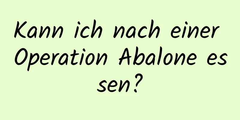 Kann ich nach einer Operation Abalone essen?